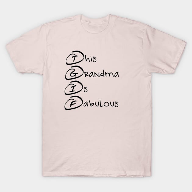 TGIF (This Grandma Is Fabulous) T-Shirt by icecreamassassin